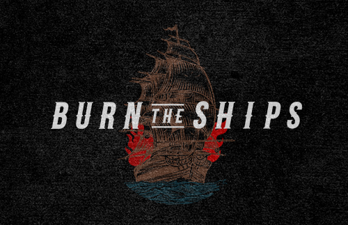 Burn The Ships